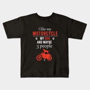 I like my motorcycle my dog and maybe 3 people Kids T-Shirt